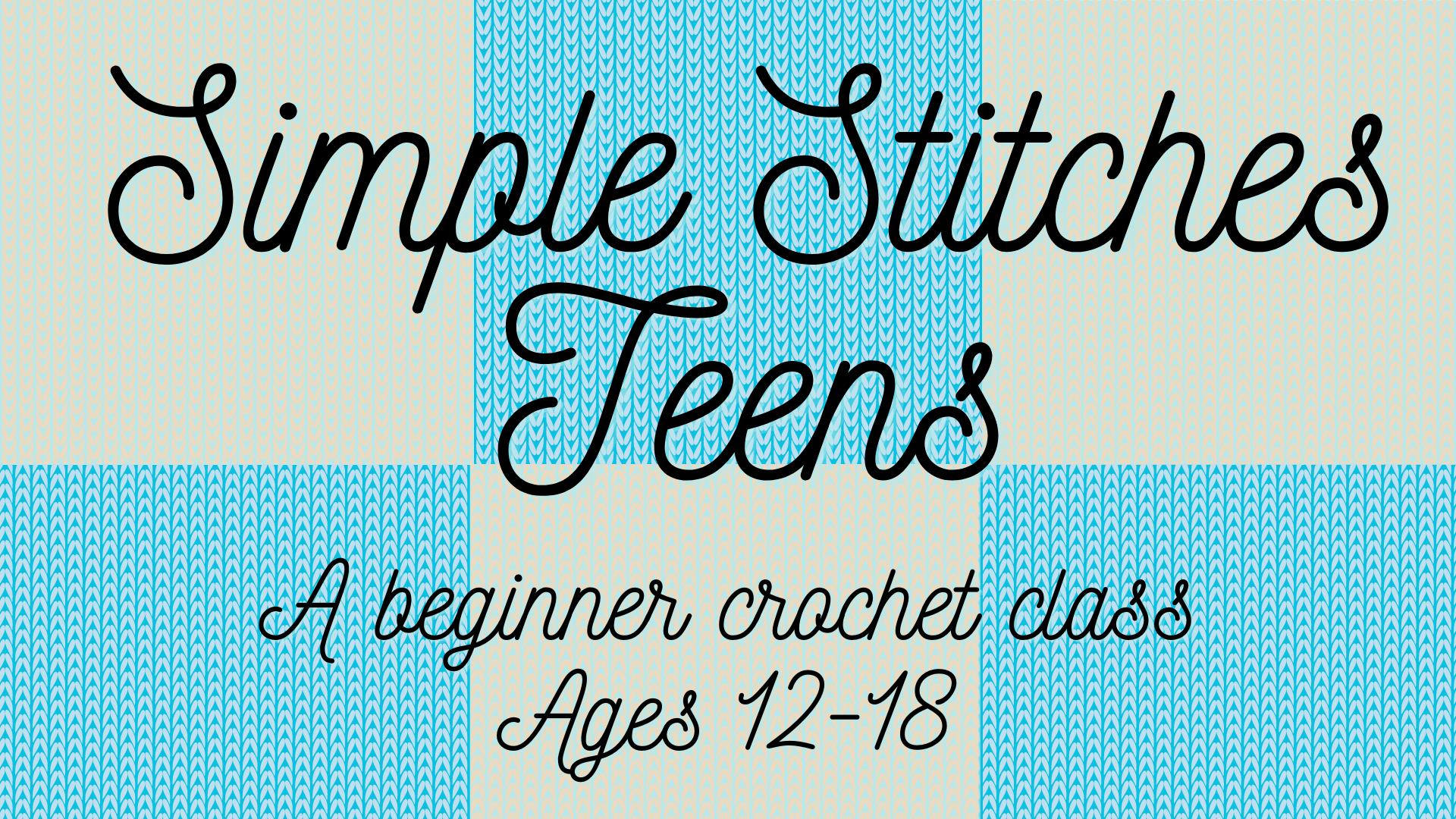 Simple Stitches Teens a beginner crochet class ages 12-18