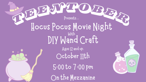 TeenTober Presents Hocus Pocus Movie Night with DIY Wand Craft. Ages 12 and up. October 11th 5:00 PM to 7:00 PM on the Mezzanine 