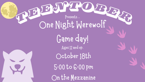 TeenTober Presents One Night Werewolf Game day. Ages 12 and up. October 18th from 5:00 PM to 6:00 PM on the Mezzanine 