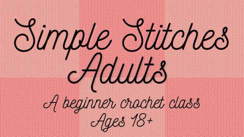 Simple Stitches Adults a beginner crochet class ages 12-18