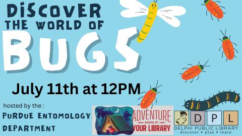 July 11tsh 12PM Purdue Entomology Department Presents: Discover the World of Bugs! 