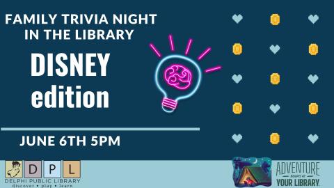 Family Trivia Nights in the Library: Disney Edition. June 6th at 5PM in the Delphi Public Library program room  