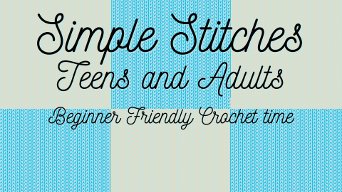 Simple Stitches Teens and Adults. Beginner Friendly Crochet time