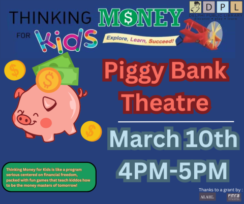 Thinking Money For Kids Series: Piggy Bank Theatre March 10th from 4pm to 5pm at the Delphi Public Library. In part by a grant provided by the ALA and the FINRA