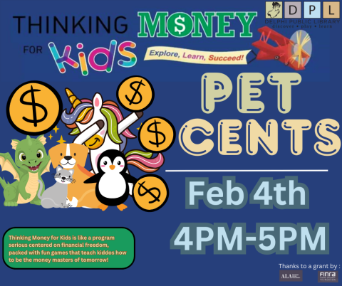 Thinking Money for Kids: Pet Cents a game of pet ownership and financial responsibility.  Feb 4th 2025 at 4PM in the Delphi Public Library Program room. 