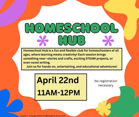 Homeschool Hub for interactive educational programs. April 22nd 11AM-12PM at the Delphi Public Library Program Room 