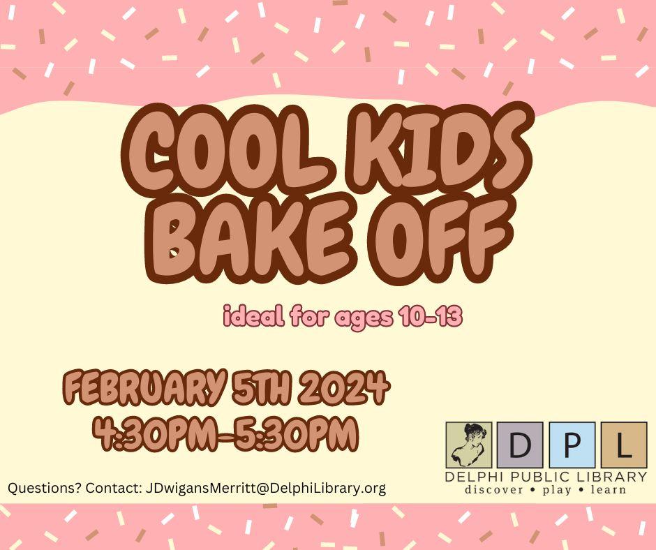 Cool Kids Bake Off. Feb 5th 4:30 to 5:30PM at Delphi Public Library 