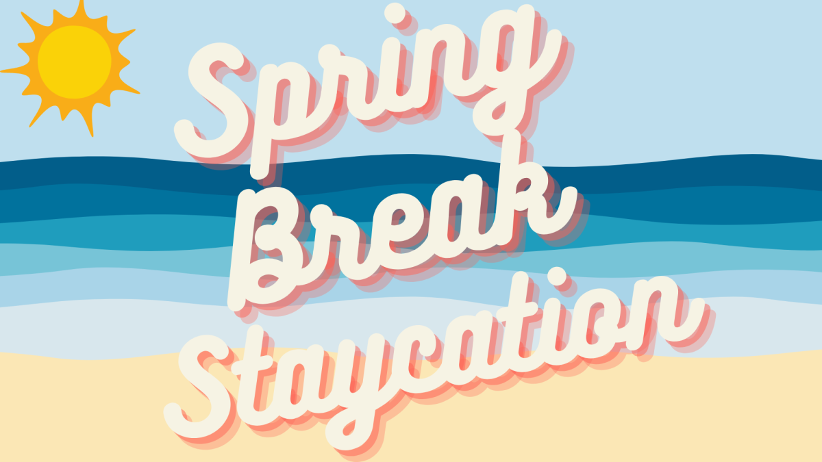 Spring Break Staycation