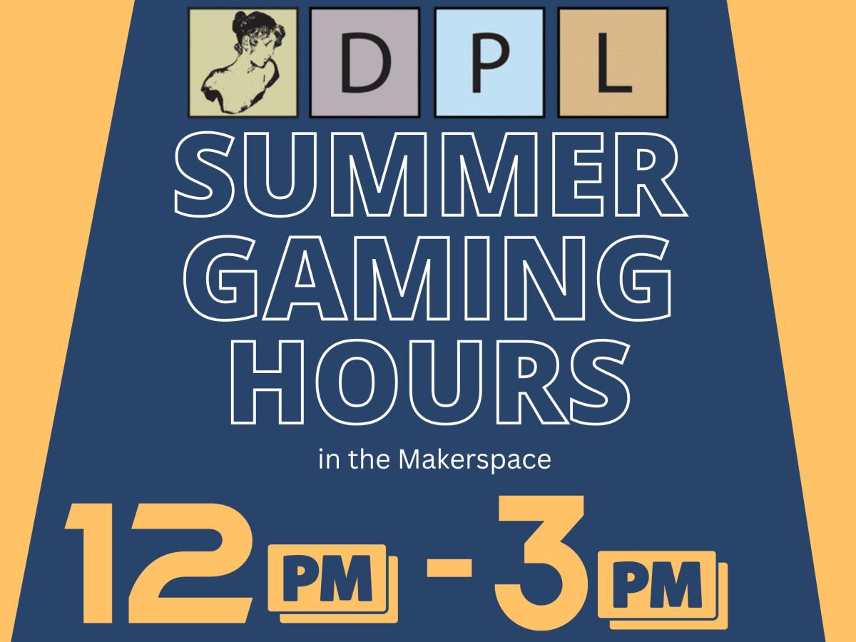 DPL Summer Gaming House 12PM to 3PM daily in the Makerspace